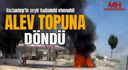 Gaziantep'te seyir halindeki otomobil alev topuna döndü