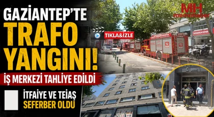 Gaziantep'te Trafo Yangını! İş Merkezi Tahliye Edildi