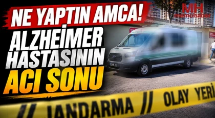 Ne yaptın amca! Alzheimer hastasının acı sonu 