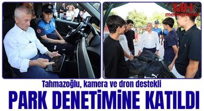 Tahmazoğlu, kamera ve dron destekli park denetimine katıldı