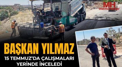 Yılmaz, 15 Temmuz’da çalışmaları yerinde inceledi