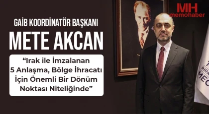 Akcan: “Irak ile İmzalanan 5 Anlaşma, Bölge İhracatı İçin Önemli Bir Dönüm Noktası Niteliğinde”
