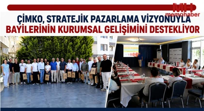 Çimko, Stratejik Pazarlama Vizyonuyla Bayilerinin Kurumsal Gelişimini Destekliyor