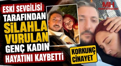 Cinayet: Eski sevgilisi tarafından silahla vurulan genç kadın hayatını kaybetti