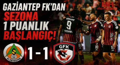 Gaziantep FK Sezonu Alanyaspor Beraberliğiyle Açtı