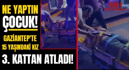 Gaziantep'te 15 Yaşındaki Kız 3. Kattan Atladı!