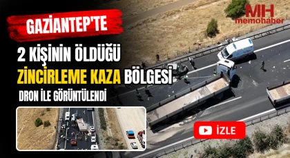 Gaziantep'te 2 kişinin öldüğü zincirleme kaza bölgesi dron ile görüntülendi