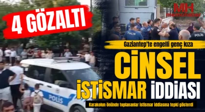 Gaziantep'te engelli genç kıza cinsel istismar iddiası: 4 gözaltı