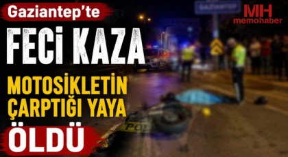Gaziantep'te feci kaza! Motosikletin çarptığı yaya öldü!
