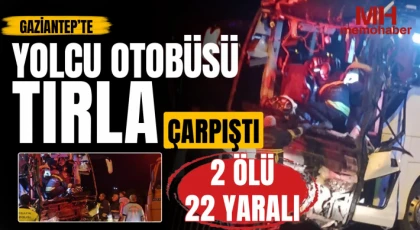 Gaziantep'te feci kaza: Tır ile otobüs çarpıştı: 2 ölü 22 yaralı