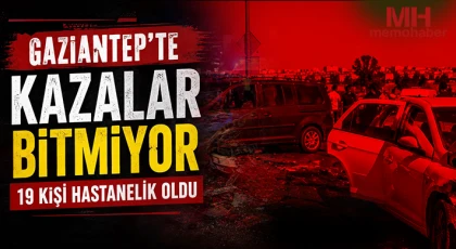 Gaziantep’te kazalar bitmiyor: 19 kişi hastanelik oldu