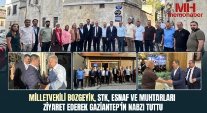 Milletvekili Bozgeyik, STK, esnaf ve muhtarları ziyaret ederek Gaziantep'in nabzı tuttu