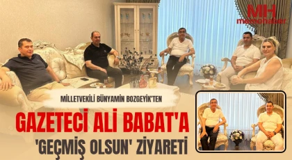 Milletvekili Bünyamin Bozgeyik'ten gazeteci Ali Babat'a 'geçmiş olsun' ziyareti