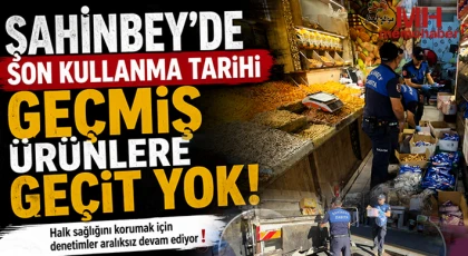 Şahinbey'de son kullanma tarihi geçmiş ürünlere geçit yok
