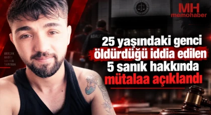 25 yaşındaki genci öldürdüğü iddia edilen 5 sanık hakkında mütalaa açıklandı