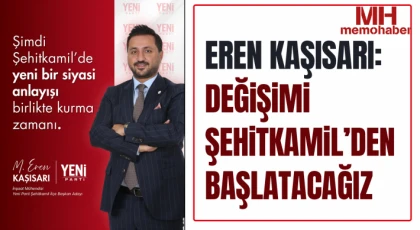Eren Kaşısarı: Değişimi Şehitkamil’den başlatacağız