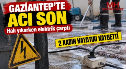 Gaziantep'te acı son: Halı yıkarken elektrik çarptı 