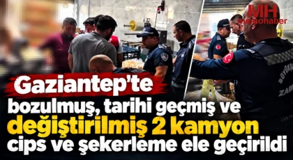 Gaziantep'te bozulmuş, tarihi geçmiş ve değiştirilmiş 2 kamyon cips ve şekerleme ele geçirildi