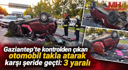 Gaziantep'te kontrolden çıkan otomobil takla atarak karşı şeride geçti: 3 yaralı