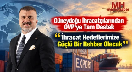 Güneydoğu İhracatçılarından OVP'ye Tam Destek