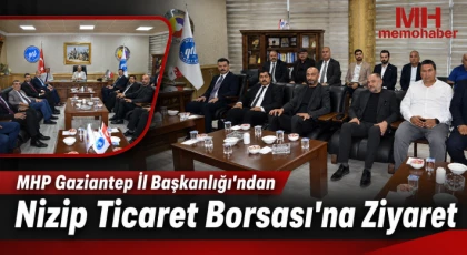 MHP Gaziantep İl Başkanlığı’ndan Nizip Ticaret Borsası’na Ziyaret