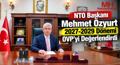 NTO Başkanı Mehmet Özyurt 2027-2029 Dönemi OVP’yi Değerlendirdi