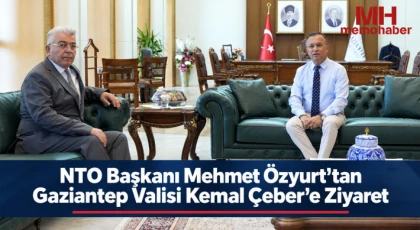 NTO Başkanı Mehmet Özyurt’tan Gaziantep Valisi Kemal Çeber’e Ziyaret
