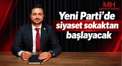 Yeni Parti’de siyaset sokaktan başlayacak