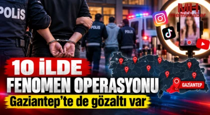 10 ilde fenomen operasyonu: Gaziantep’te de gözaltı var