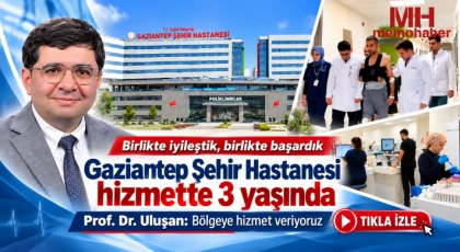 Gaziantep Şehir Hastanesi hizmette 3 yaşında
