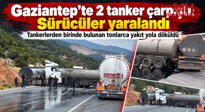Gaziantep'te 2 tanker çarpıştı: Sürücüler yaralandı