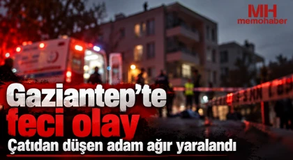 Gaziantep'te feci olay: Çatıdan düşen adam ağır yaralandı