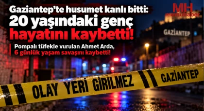 Gaziantep’te husumet kanlı bitti: 20 yaşındaki genç hayatını kaybetti