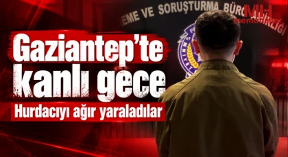 Gaziantep'te kanlı gece! Hurdacıyı ağır yaraladılar!