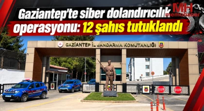 Gaziantep'te siber dolandırıcılık operasyonu: 12 şahıs tutuklandı