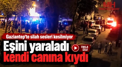 Gaziantep'te silah sesleri kesilmiyor: Eşini yaraladı kendi canına kıydı