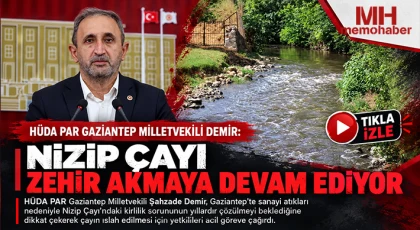 HÜDA PAR Gaziantep Milletvekili Demir: Nizip Çayı zehir akmaya devam ediyor