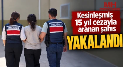 Kesinleşmiş 15 yıl cezayla aranan şahıs yakalandı