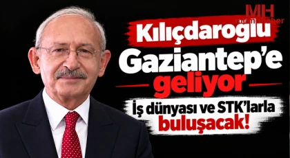 Kılıçdaroğlu Gaziantep'e geliyor