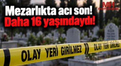 Mezarlıkta acı son! Daha 16 yaşındaydı!