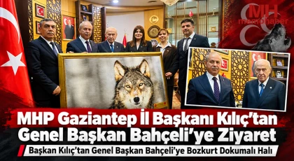 MHP Gaziantep İl Başkanı Kılıç'tan Genel Başkan Bahçeli’ye Ziyaret