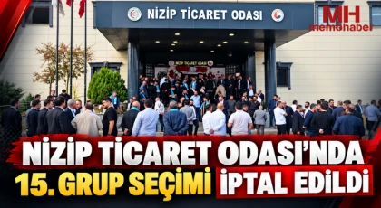Nizip Ticaret Odası’nda 15. Grup Seçimi İptal Edildi