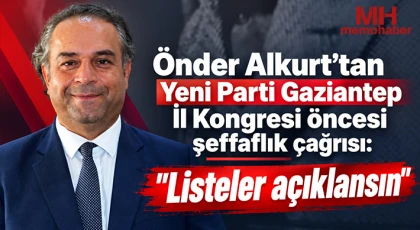 Önder Alkurt’tan Yeni Parti Gaziantep İl Kongresi öncesi şeffaflık çağrısı: “Listeler açıklansın”