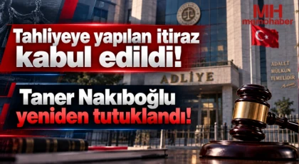 Tahliyeye yapılan itiraz kabul edildi! Taner Nakıboğlu yeniden tutuklandı!