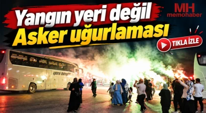 Yangın yeri değil asker uğurlaması