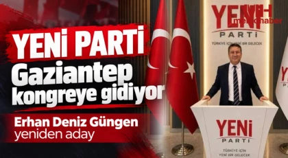 YENİ PARTİ Gaziantep kongreye gidiyor! Erhan Deniz Güngen yeniden aday