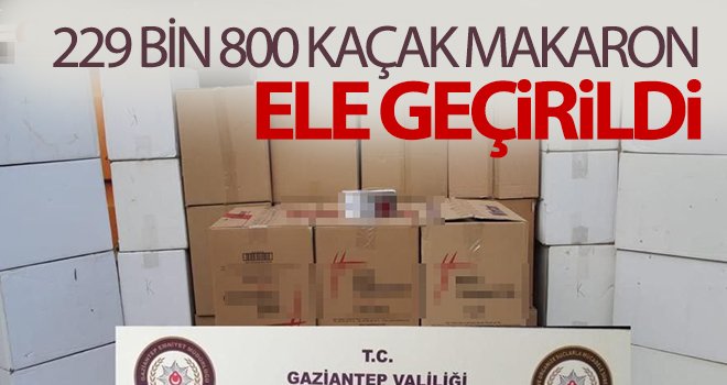 229 bin 800 kaçak makaron ele geçirildi