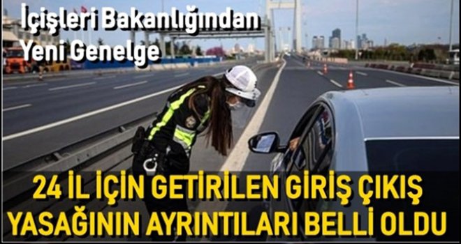 24 şehir için getirilen giriş/çıkış kısıtlaması uzatıldı