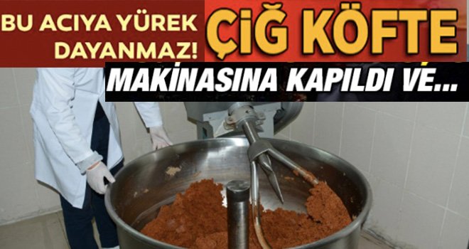 2,5 yaşındaki çocuk Çiğ köfte makinasında can verdi