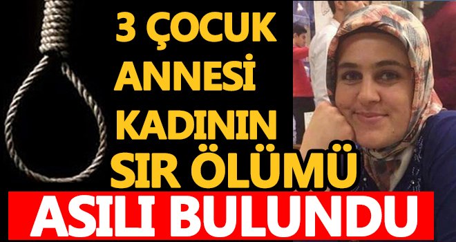 3 çocuk annesi evinin banyosunda asılı bulundu